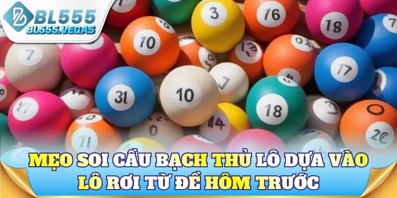Mẹo soi cầu bạch thủ lô dựa vào lô rơi từ đề hôm trước